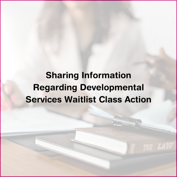 Sharing Information Regarding Developmental Services Waitlist Class Action