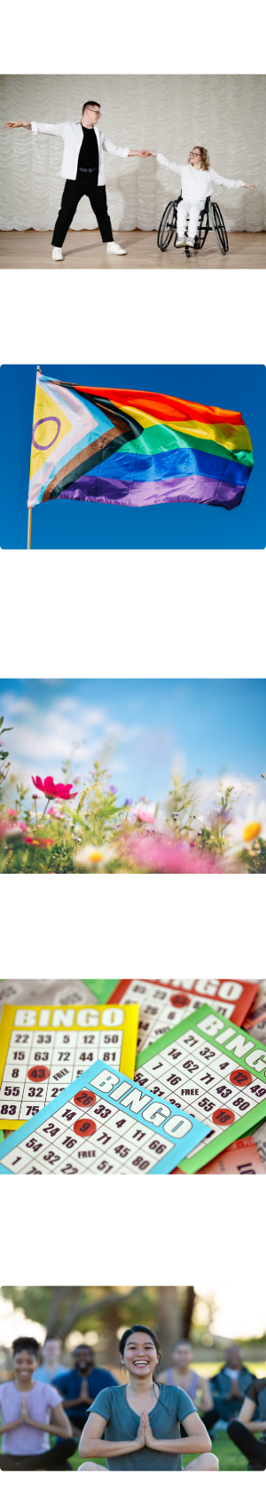 A person dancing with another person that is using a wheelchair. A pride flag. Some spring flowers. Some Bingo cards. People doing yoga in a park.