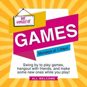 games at the hangout Mondays at 1:30pm