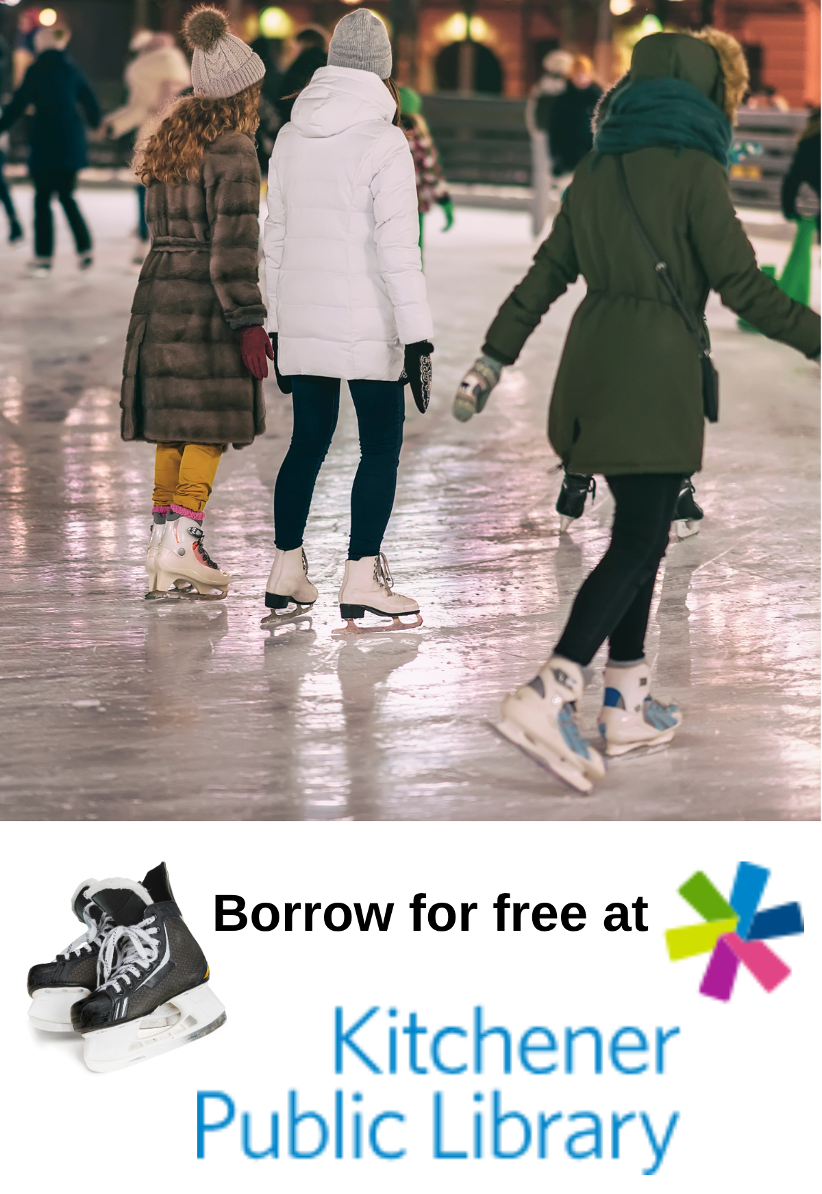 A group of people skating on an ice rink. A pair of skates, beside it saying "borrow for free at kitchener public library"